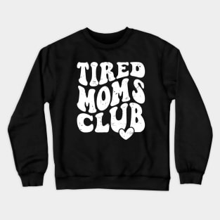 Tired Moms Club Mother's Day Funny Crewneck Sweatshirt